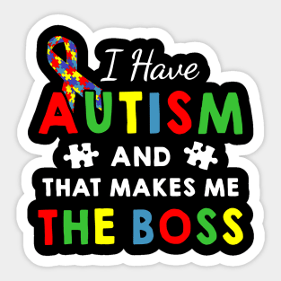 I Have Autism And That Makes Me The Boss Autism Awareness Sticker